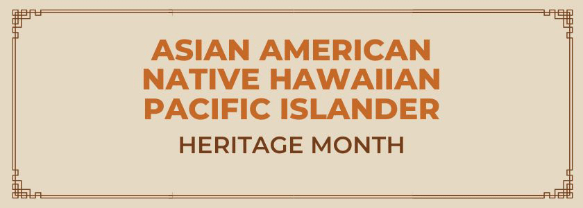 Celebrating achievement and inclusivity during Asian American and Pacific Islander Heritage Month
